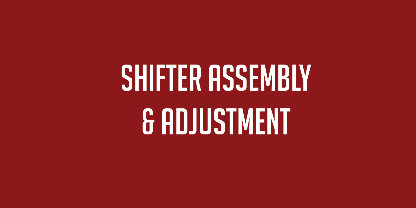 Shifter Assembly & Adjustment